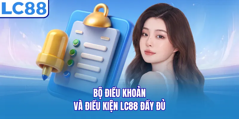 Bộ điều khoản và điều kiện LC88 đầy đủ